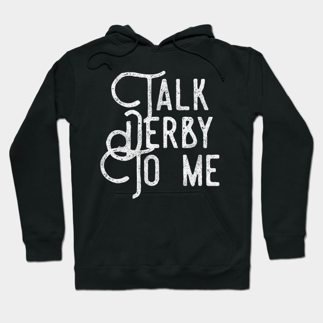 Talk Derby To Me distressed text in white for skaters and roller derby fans Hoodie by BlueLightDesign